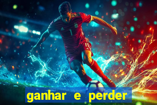 ganhar e perder faz parte do jogo frases